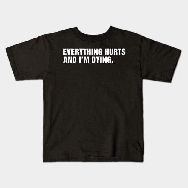 Everything Hurts and I'm Dying. Kids T-Shirt by CityNoir